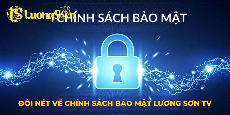 Đôi nét về chính sách bảo mật Lương Sơn TV