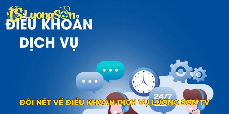 Đôi nét về điều khoản dịch vụ Lương Sơn TV