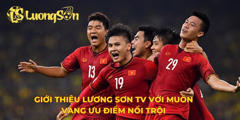 Giới thiệu Lương Sơn TV với muôn vàng ưu điểm nổi trội