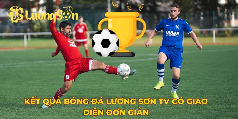 Kết quả bóng đá Lương Sơn TV có giao diện đơn giản