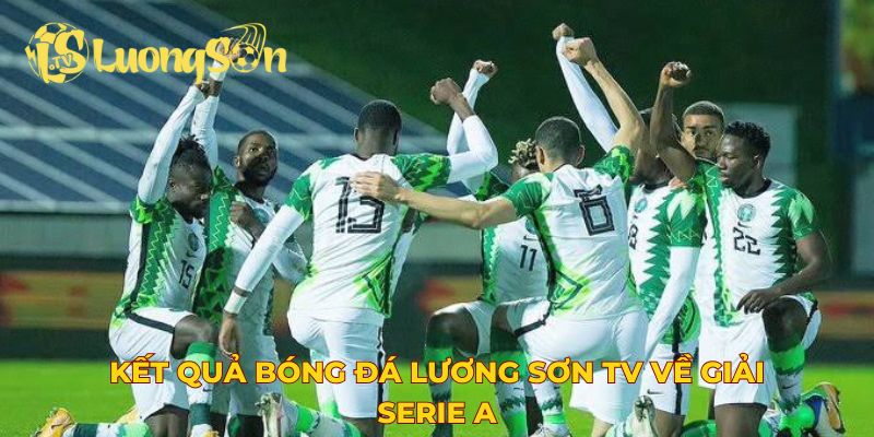 Kết quả bóng đá Lương Sơn TV về giải Serie A