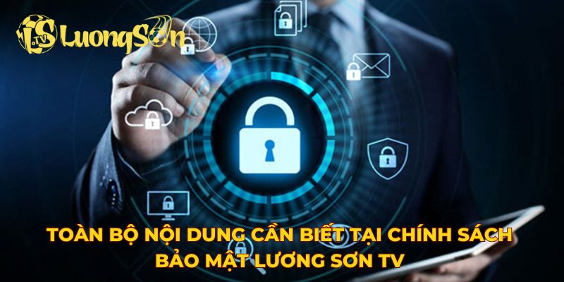 Toàn bộ nội dung cần biết tại chính sách bảo mật Lương Sơn TV