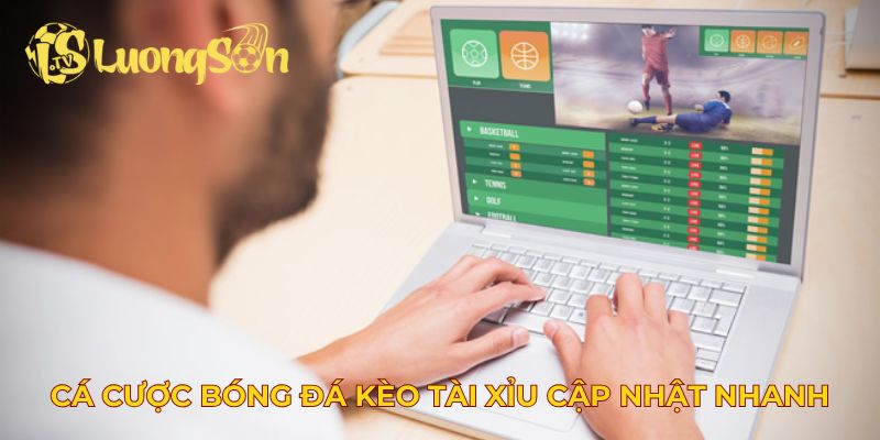 Cá cược bóng đá kèo tài xỉu được cập nhật nhanh