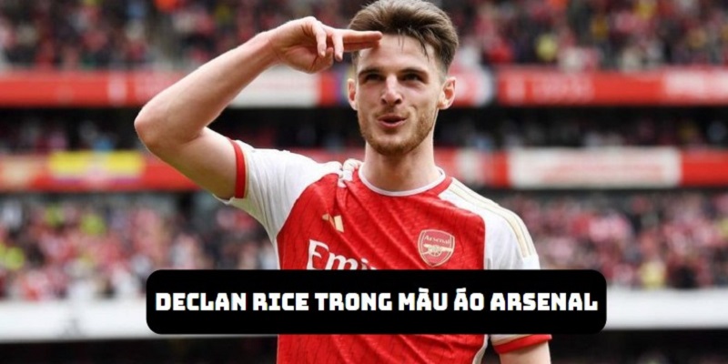 Declan Rice chuyển đến Arsenal với cương vị là tiền vệ đắt giá nhất lịch sử