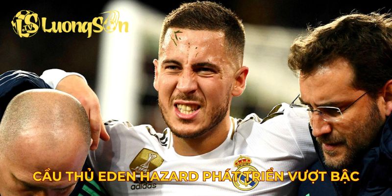 Cầu thủ Eden Hazard phát triển vượt bậc về mọi mặt
