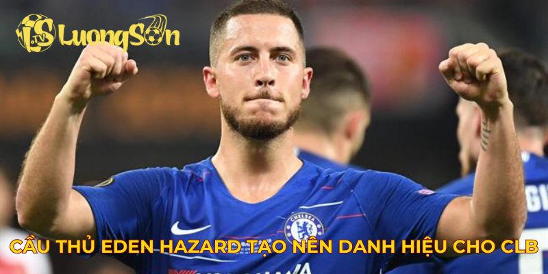 Cầu thủ Eden Hazard tạo nên danh hiệu cho CLB