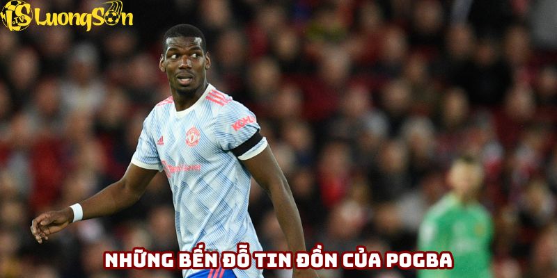 Những bến đỗ tin đồn của Pogba sau lệnh cấm