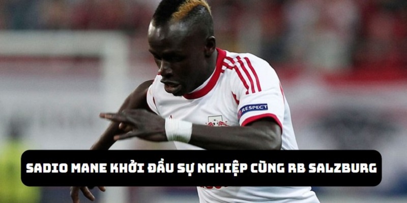 Sadio Mane đã có quãng thời gian 2 năm thi đấu tại RB Salzburg