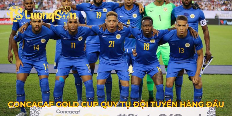 CONCACAF Gold Cup quy tụ các đội tuyển hàng đầu