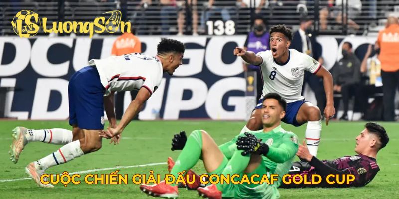 Cuộc chiến quyết liệt cho giải đấu CONCACAF Gold Cup