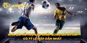nhà cái hỗ trợ kèo chấp bóng đá