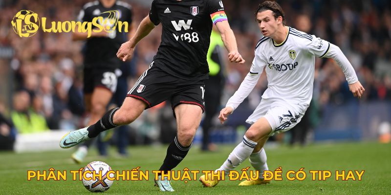 Phân tích chiến thuật thi đấu để có tip hay