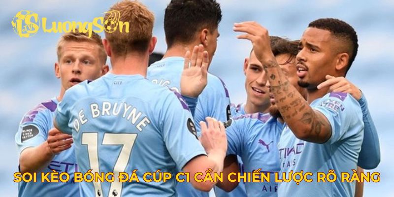 Soi kèo bóng đá cúp C1 cần có chiến lược rõ ràng