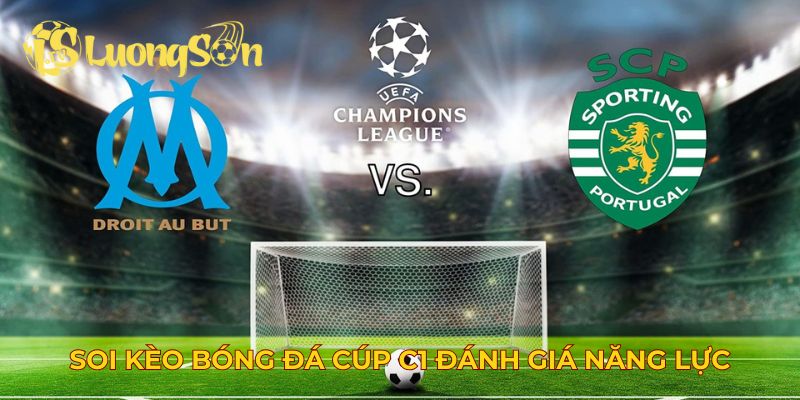 Soi kèo bóng đá cúp C1 đánh giá năng lực của đội bóng