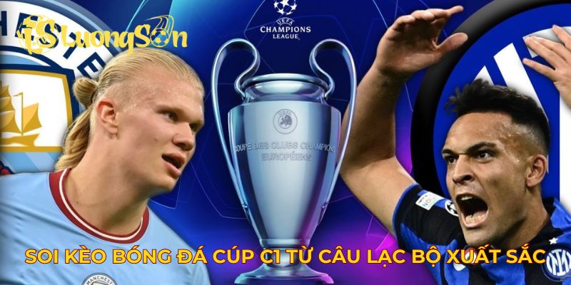 Soi kèo bóng đá cúp C1 từ các câu lạc bộ xuất sắc