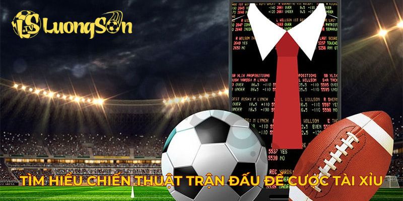 Tìm hiểu chiến thuật trận đấu để cược tài xỉu