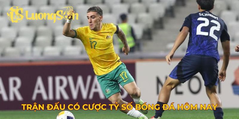 Các trận đấu khác nhau có cược tỷ số bóng đá hôm nay
